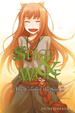 [狼と香辛料 / Spice & Wolf: Light Novel 16] • The Coin of the Sun II